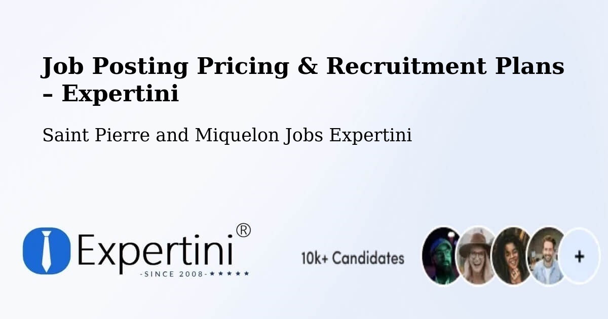 Job Posting Pricing & Recruitment Plans – Saint Pierre - Saint Pierre, Saint Pierre and Miquelon Jobs Expertini